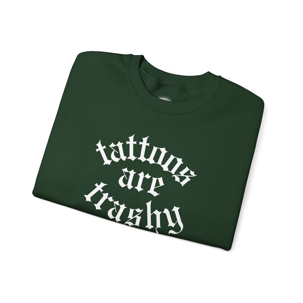 Tattoos Are Trashy Crewneck Sweatshirt | Statement Wear