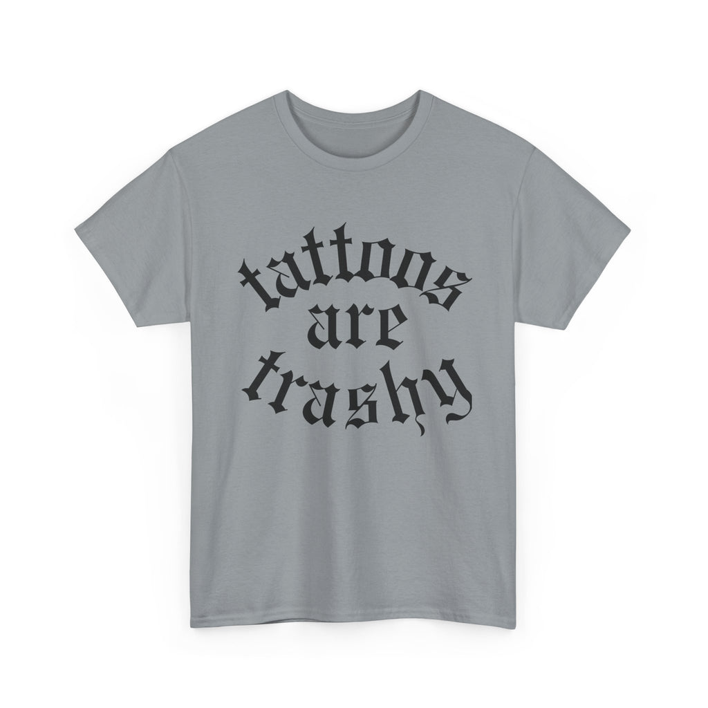 Tattoos are Trashy tee | Statement Wear