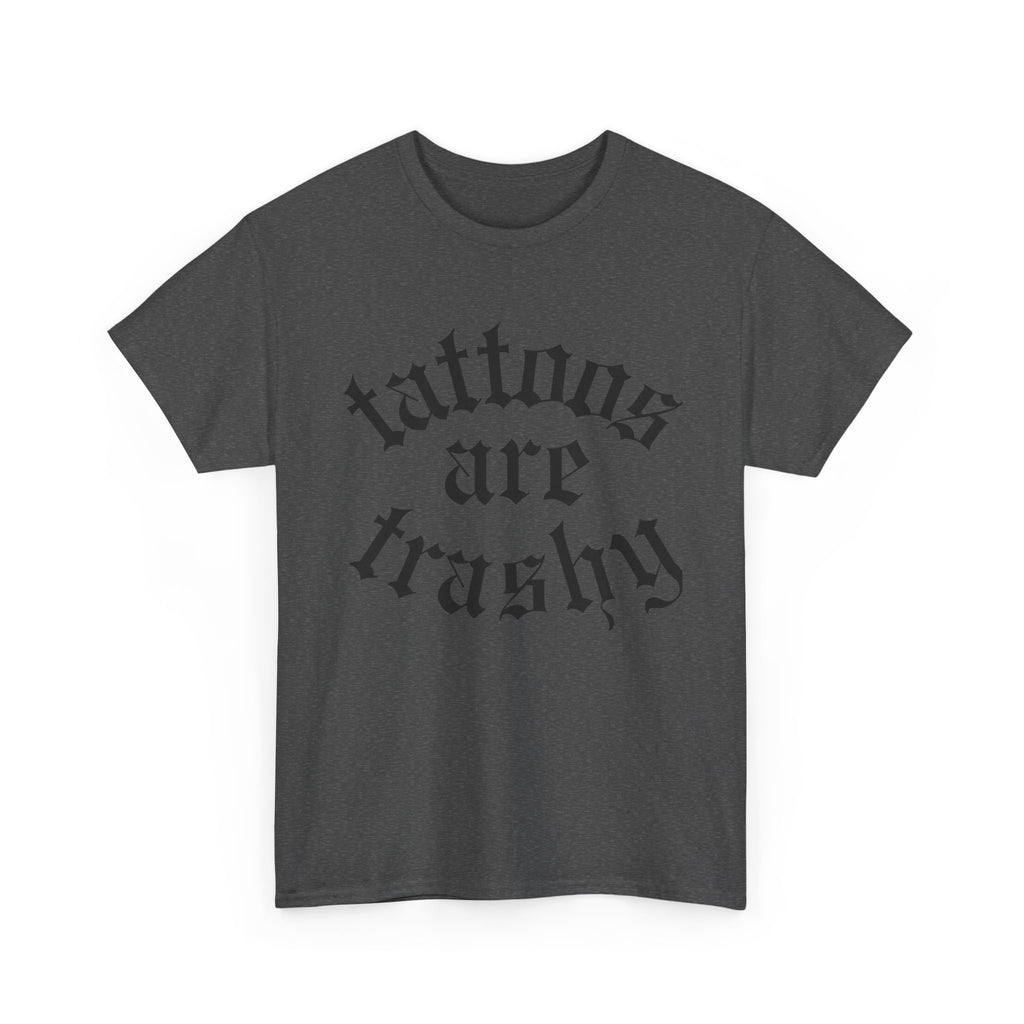 Tattoos are Trashy tee | Statement Wear