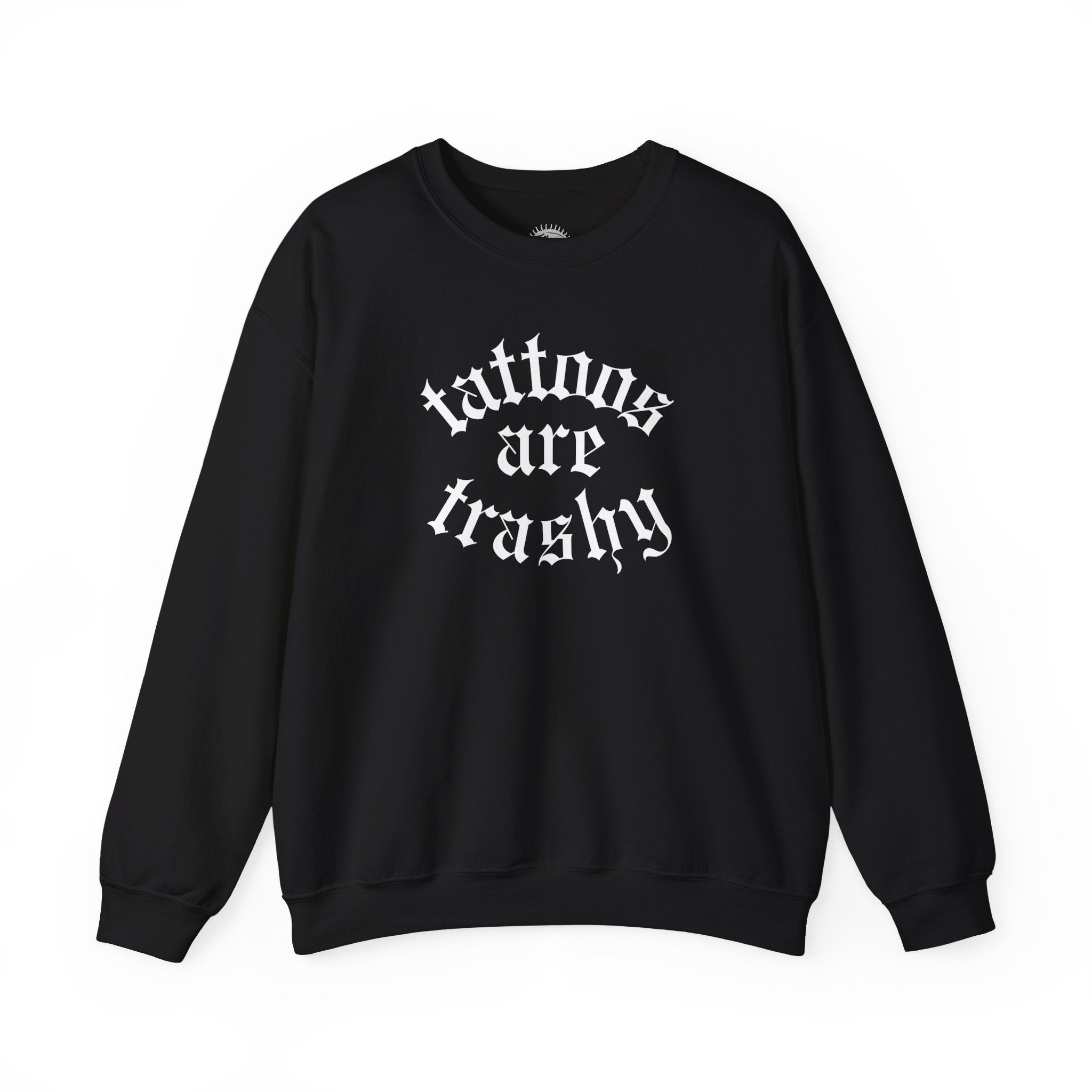Tattoos Are Trashy Crewneck Sweatshirt | Statement Wear