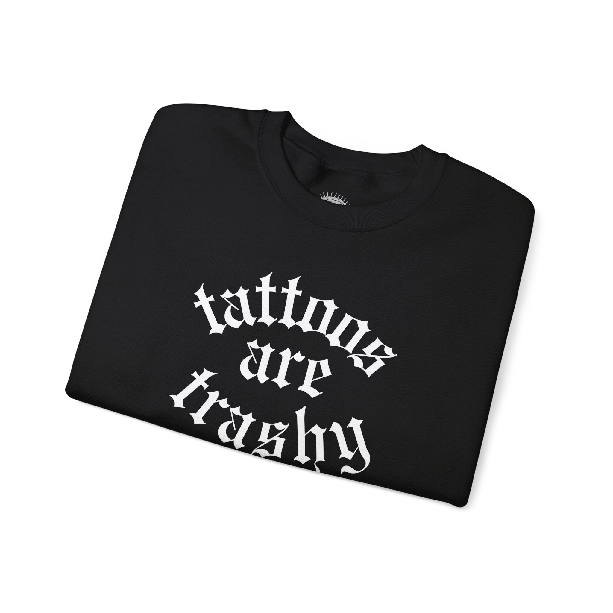 Tattoos Are Trashy Crewneck Sweatshirt | Statement Wear