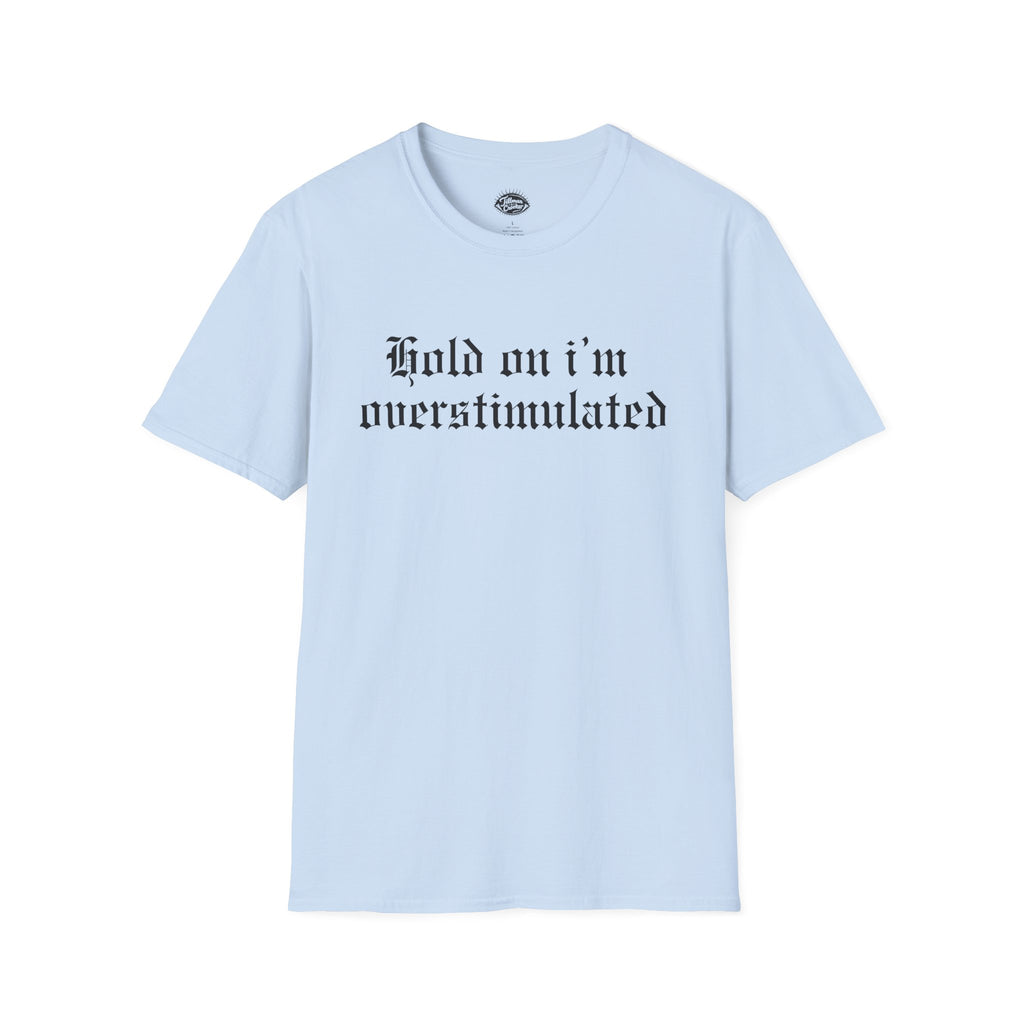 Hold on Im Overstimulated Tee | Statement Wear