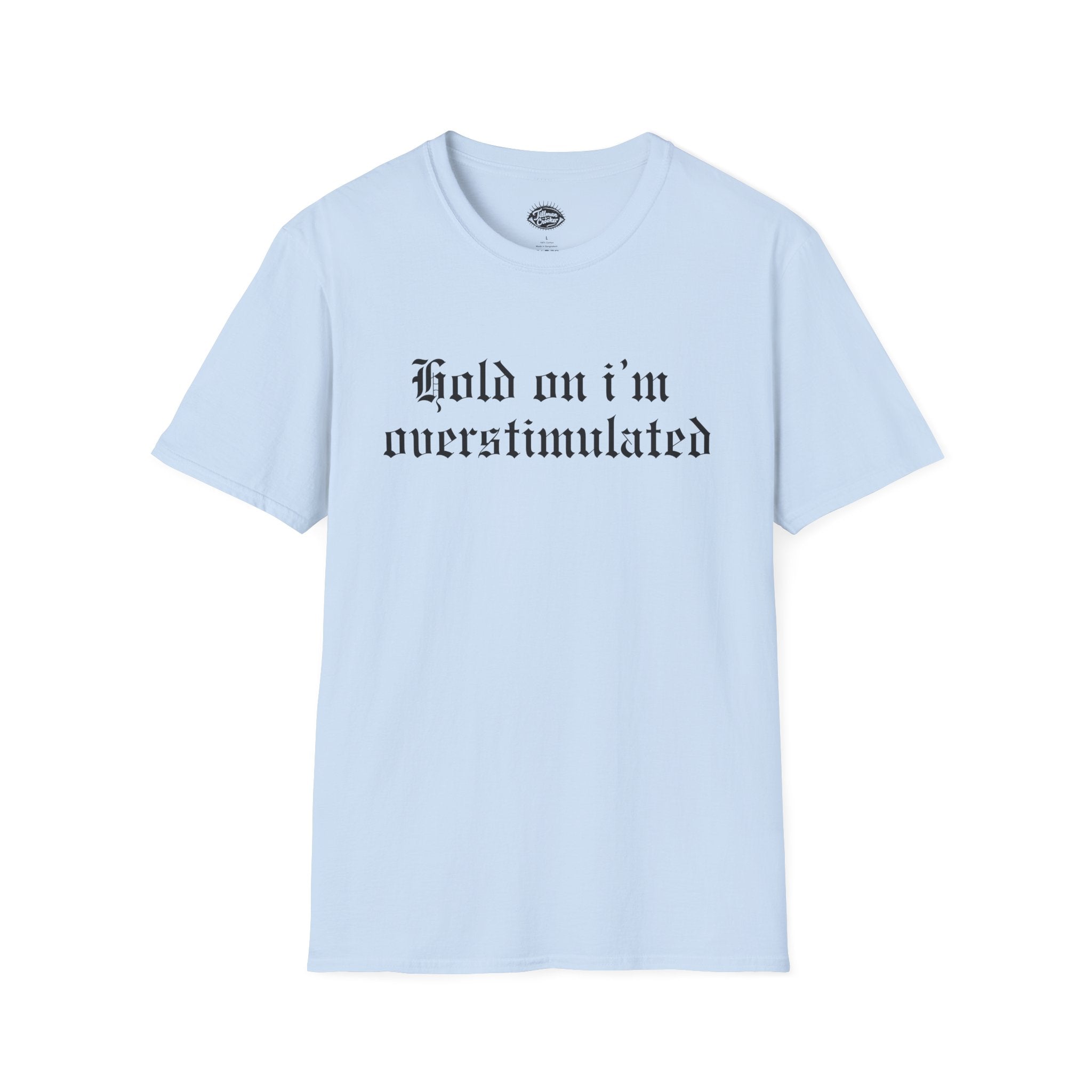 Hold on Im Overstimulated Tee | Statement Wear