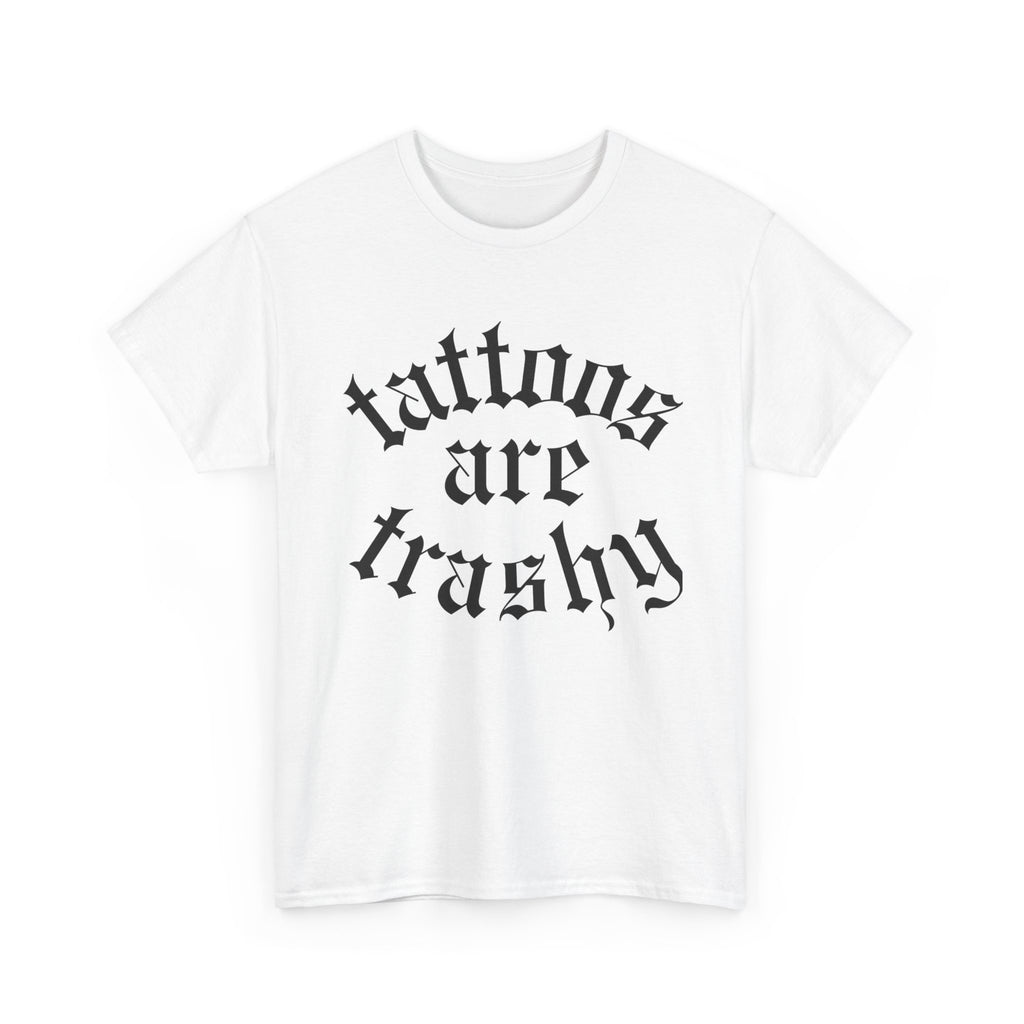 Tattoos are Trashy tee | Statement Wear