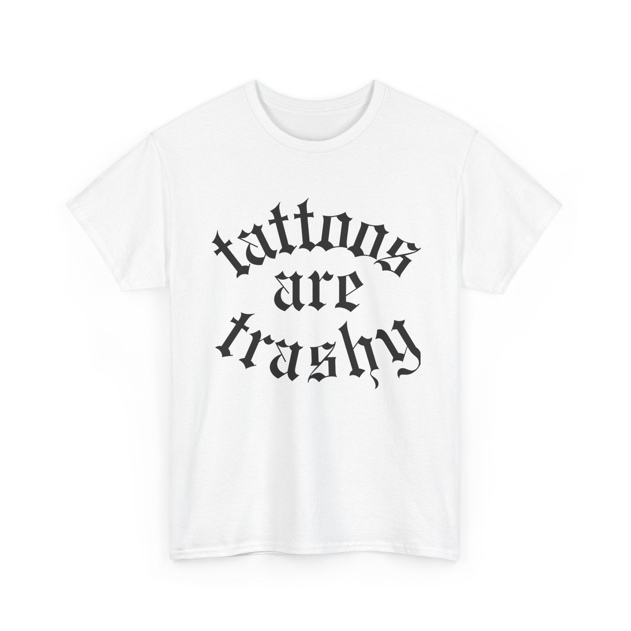 Tattoos are Trashy tee | Statement Wear