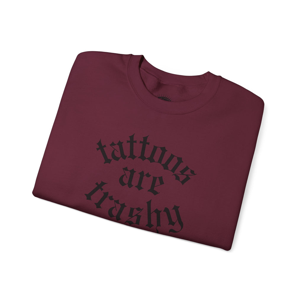 Tattoos Are Trashy Crewneck Sweatshirt | Statement Wear