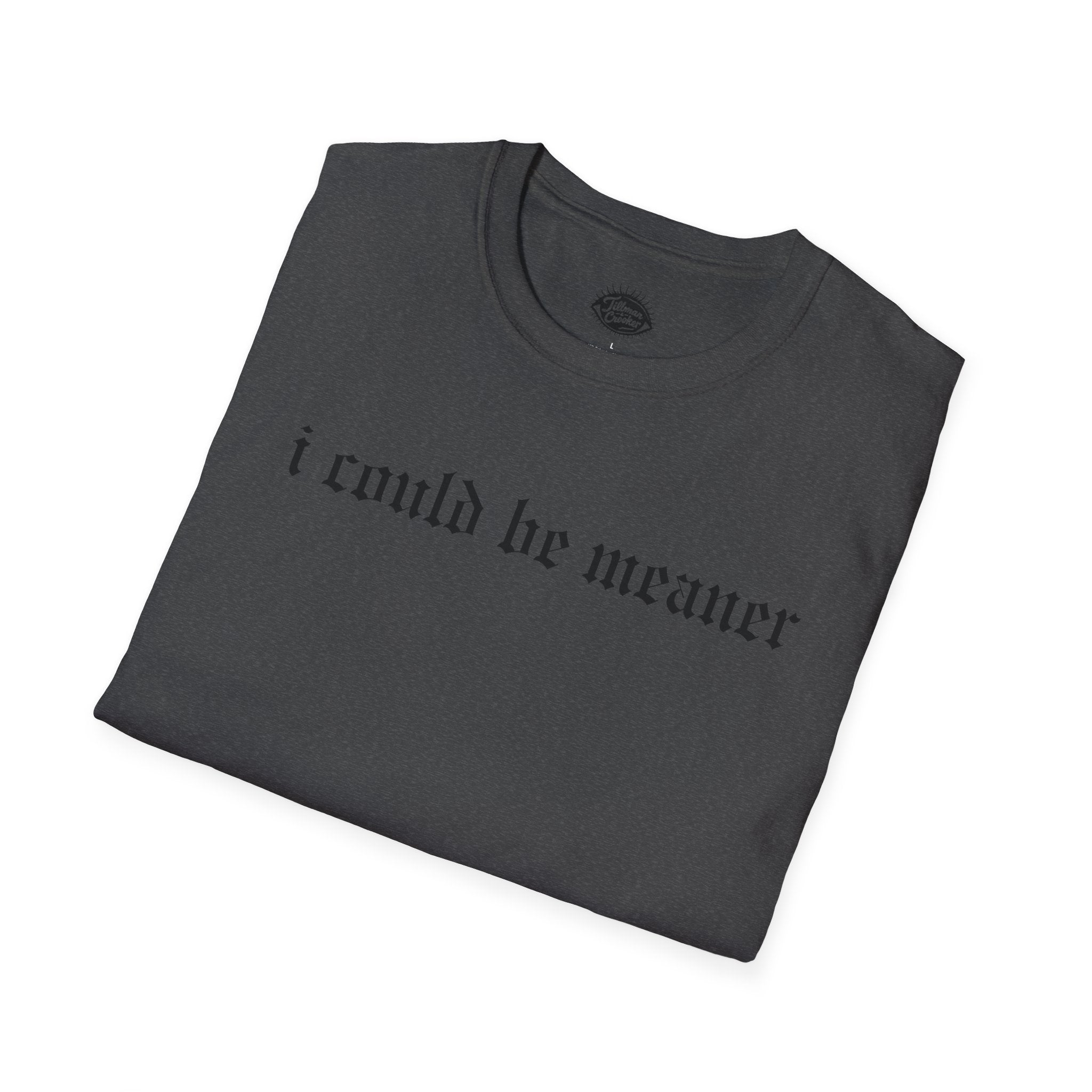 I Could Be Meaner Tee | Statement Wear