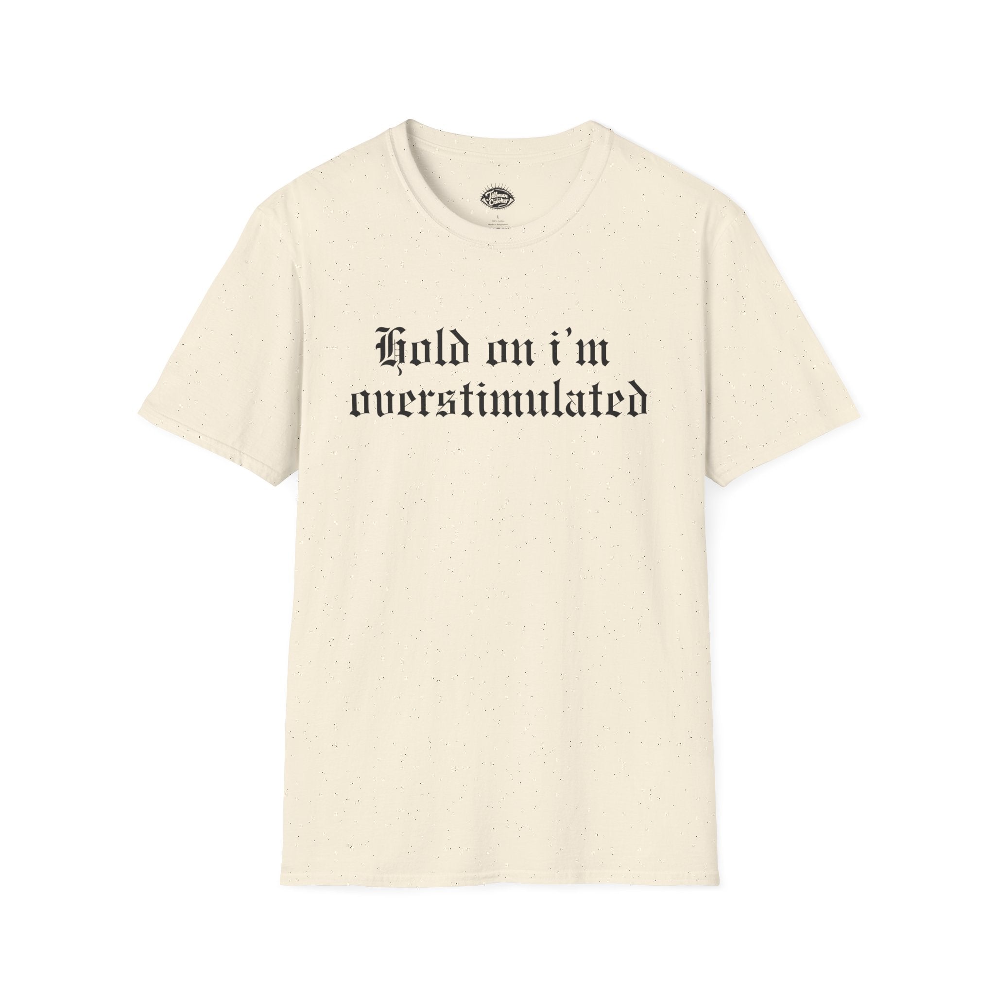 Hold on Im Overstimulated Tee | Statement Wear