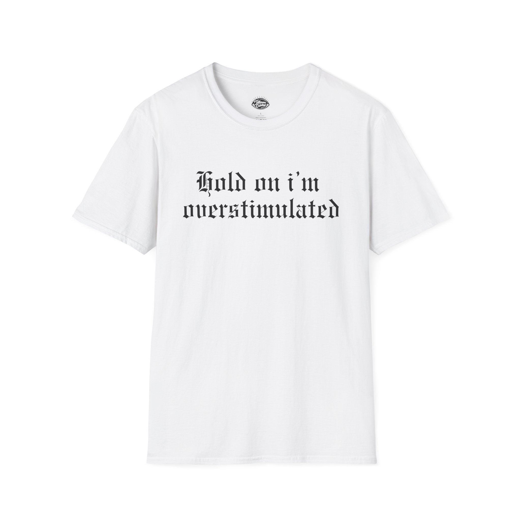 Hold on Im Overstimulated Tee | Statement Wear